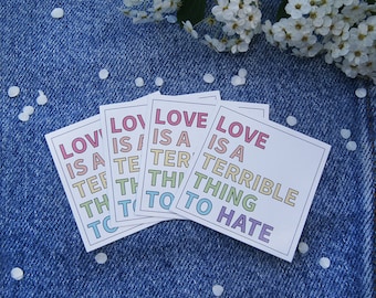 4 Pride Stickers - "Love is a terrible thing to hate"
