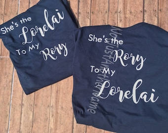 Gilmore Girls Shirt - Lorelai and Rory Shirt - She's the Lorelai to my Rory - She's the Rory to my Lorelai - Lorelai - Rory