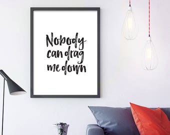 Nobody can drag me down - letterpress style, screen print, world is your oyster, motivational print, printable wisdom quote, quote design