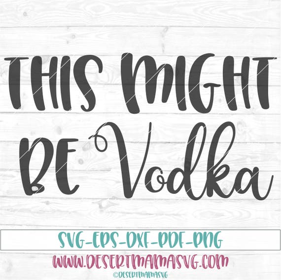 Download This might be vodka svg eps dxf png cricut or cameo scan