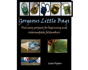 Instant Download Ebook - Gorgeous Little Bags - How to Make Felted Bags without seams PDF