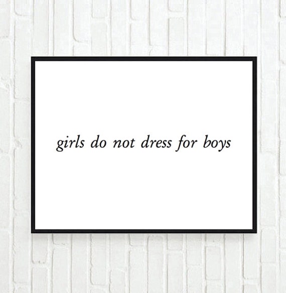 Girls do not dress for boys fashion quote inspirational tumblr