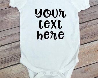 Custom Onesie - Your Text Here Shirt - Baby Onesies Custom - Coming Home Outfit - Create Your Own - Baby Shower Gift - Custom Body Suit