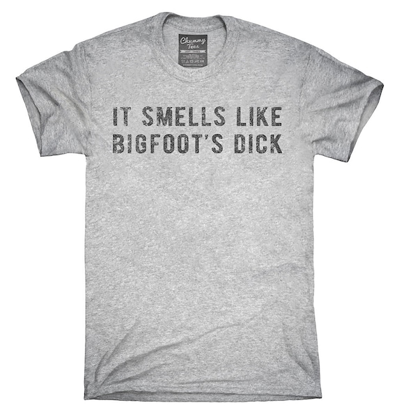 It Smells Like Bigfoots Dick T-Shirt Hoodie Tank Top Gifts