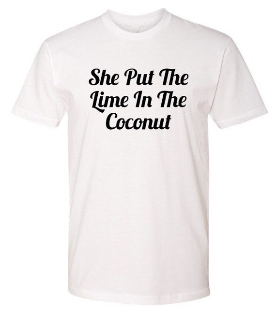 Items similar to She put the lime in the coconut t shirt on Etsy