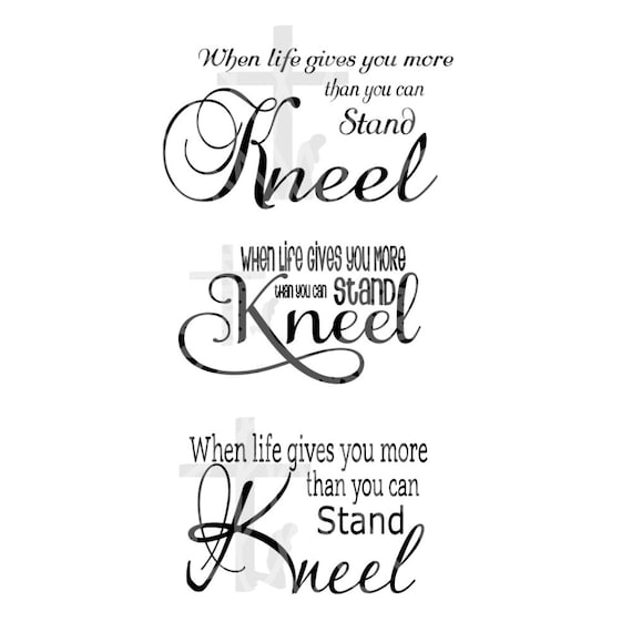 Download SVG Kneel When life gives you more than you can stand