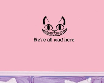 Cheshire Cat quote-We're All Mad Here- Wall Decal- (12" X 8")