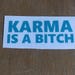 Karma is a Bitch,funny decals, Decal for laptop, yeti cup,mug, phone, car decal