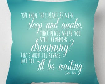 Between sleep and awake Peter pan quote cushion /pillow