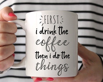 Funny mugs, First i drink the cofee then i do the things, Girl Boss Mug, Mom Mugs, Office Mug, Gift for Boss, Boss Lady Mug