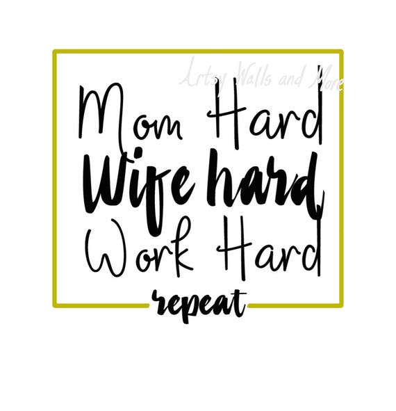 Download Mom Hard Wife Hard Work Hard svg cut file funny mom shirt