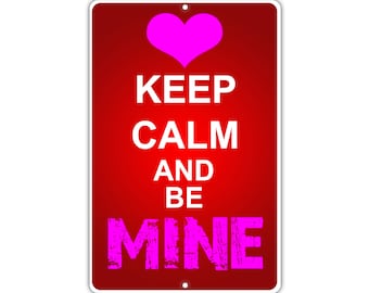Keep Calm and Be Mine Metal Aluminum Sign