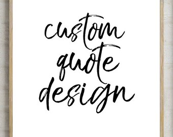 custom quote design, custom fonts, custom order, printable custom order, printable custom quotes, custom order, custom quote design, yours