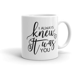 I Always Knew It Was You Mug
