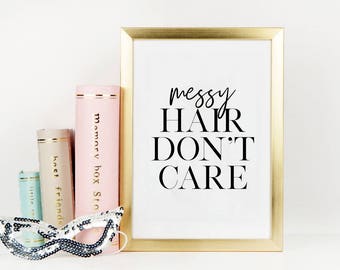 SALON HAIR DECOR, Messy Hair Don't Care, Hair Quote,Girls Room Decor,Girls Hair Salon Decor, Perfect Hair,Funny Print,Typography Quote