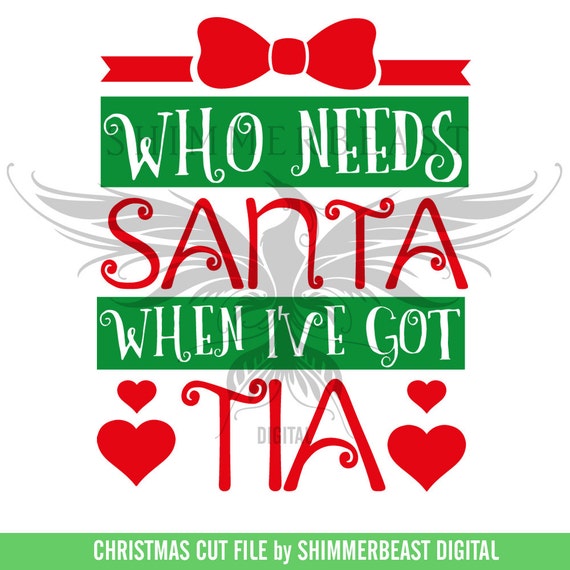 Download Christmas SVG Cut File Who Needs Santa When I've Got Tia