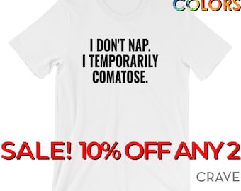 I Don't Nap. I Temporarily Comatose.