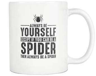 Spider Mug, Spider Gift ,Always be Yourself , Spider Coffee Mug - Tea Cup 11oz