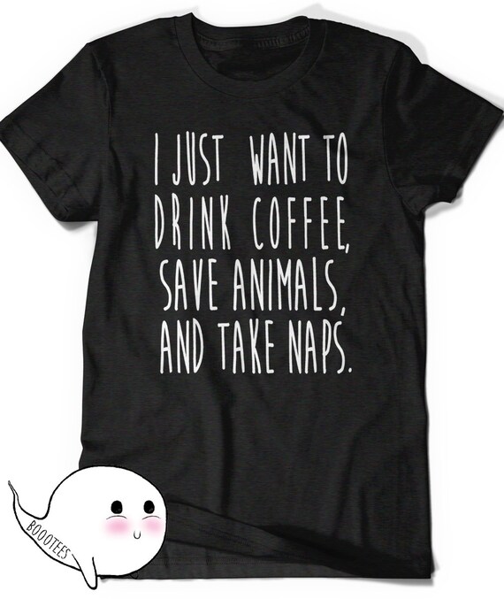 I Just Want To Drink Coffee Save Animals And Sleep I Just Want To Drink Coffee Save Animals And Sleep