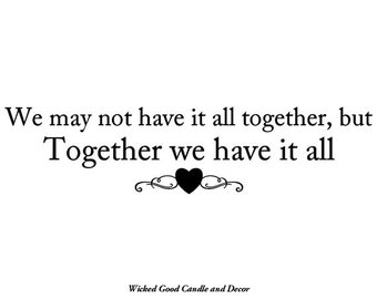 Vinyl Decal - We may not have it all together but together we have it all
