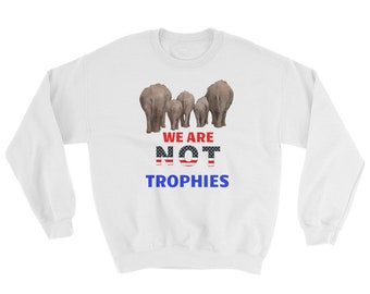 Elephants And Wildlife Are NOT Trophies Sweatshirt
