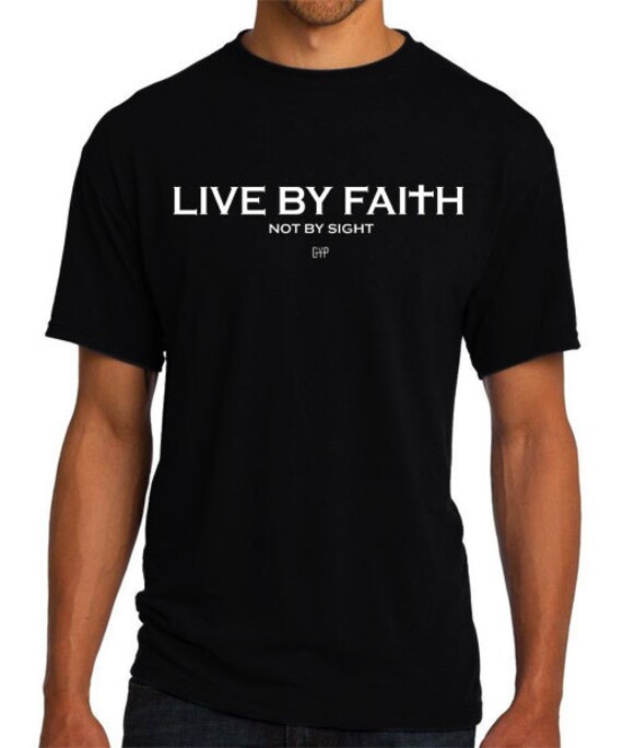 live by faith not by sight t shirt