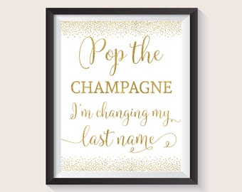 Pop the Champagne I'm changing my last name, Gold Bridal Shower Sign, Gold Bachelorette Party Sign, Pop The Bubbly I'm Getting A Hubby sign