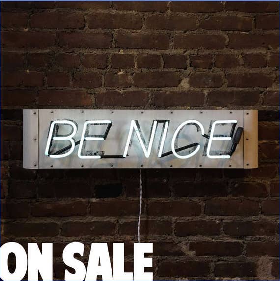 be nice Neon Sign, Ready-Made: White Neon, Distressed Black Lettering ON SALE