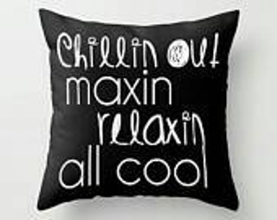 Chill in Out Maxin Relaxin All Cool Pillow w/insert | Throw Pillow | Pillow Case | Pillow Cover | Office Decor | Home Decor