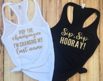 Pop The Champagne I'm Changing My Last Name Tank Top | Sip Sip Hooray Tank Top | Bachelorette Party Shirts | Bachelorette Party Tanks