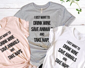 I Just Want to Drink Wine Save Animals and Take Naps T-Shirt in Grey for Women