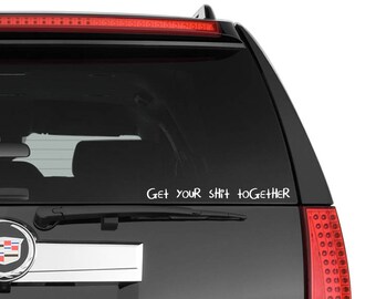 Get Your Shit Together - Vinyl Decal