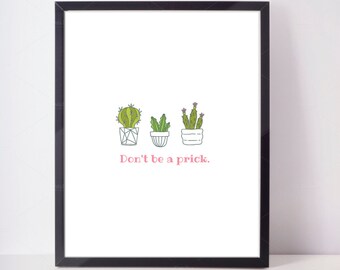 Don't be a prick, Downloadable Cactus Print, quote print art wall art printable wall decor print funny cactus succulent quote digital