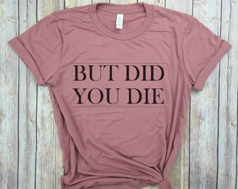 but did you die gym shirt