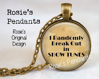 Music Quote Necklace - I randomly break out in SHOW TUNES Pendant - Funny Singer Gift - Music Lover - Theatrical Gift - Music Necklace