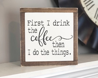 First I drink the coffee then I do the things sign, Coffee sign Wood sign Kitchen sign Farmhouse kitchen, Coffee lover, Funny sign, Coffee