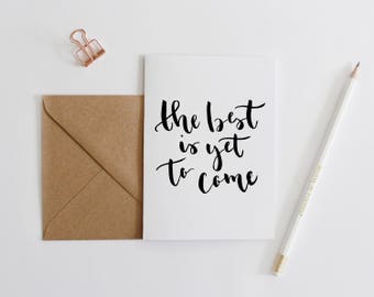 The Best Is Yet To Come Hand Lettered Card A6 Typographic Print Modern Calligraphy Black Ink Minimalist Design Motivational Card