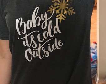 Baby its Cold Outside Tee