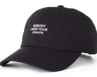 Black Dad Cap Nobody Likes Your Snaps Low Profile Hat Snapchat **Free Domestic Shipping**