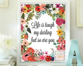 Life is tough my darling but so are you printable quotes