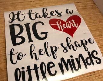 It takes a big heart to help shape little minds