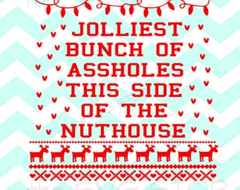 Jolliest Bunch of Assholes in the Nuthouse SVG files for Cricut, Silhouette, Vinyl Cutters and Printing Projects