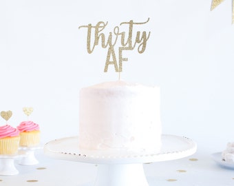 Thirty AF Cake Topper - Glitter - Birthday Cake Topper. Funny Birthday. 30th. Dirty Thirty. Thirtieth Birthday Decor. 30th Cake Smash.