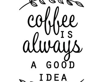 Free Free Svg Coffee Is Always A Good Idea 561 SVG PNG EPS DXF File