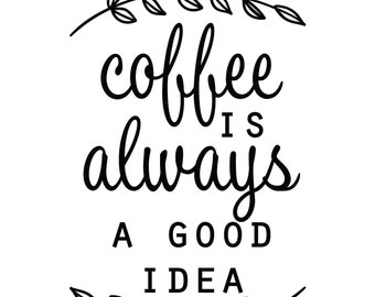 Free Free 132 Coffee Is Always A Good Idea Svg Free SVG PNG EPS DXF File