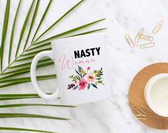 Nasty Woman Mug - Hillary Clinton, nasty women, such a nasty woman, Election 2016, Funny mug, Gift for her, Trump, Feminist mug,Womens March
