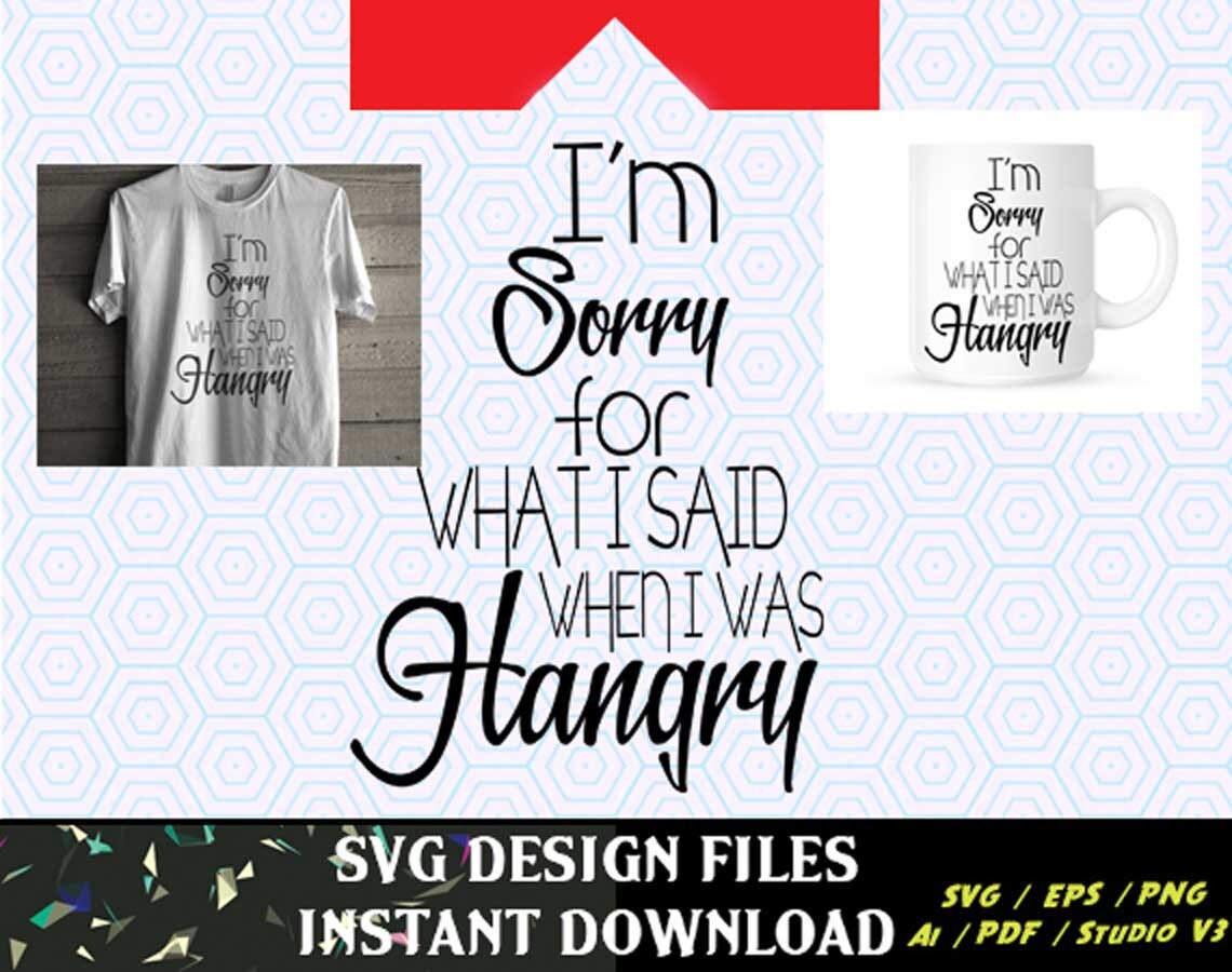 I'm Sorry Hangry T-Shirt SVG Decal for Mugs T Shirts