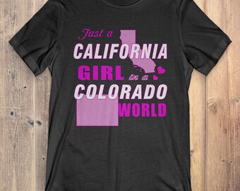 California T-Shirt Gift: Just A California Girl In A Colorado World
