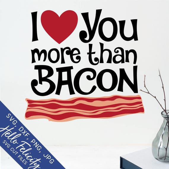 Download Bacon Svg Valentine Svg Svg I Love You More Than Bacon Svg