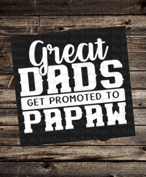 Great Dads Get Promoted to Papaw SVG Silhouette Studio